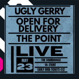 Ugly Gerry, Open For Delivery, The Point – 14 + Show